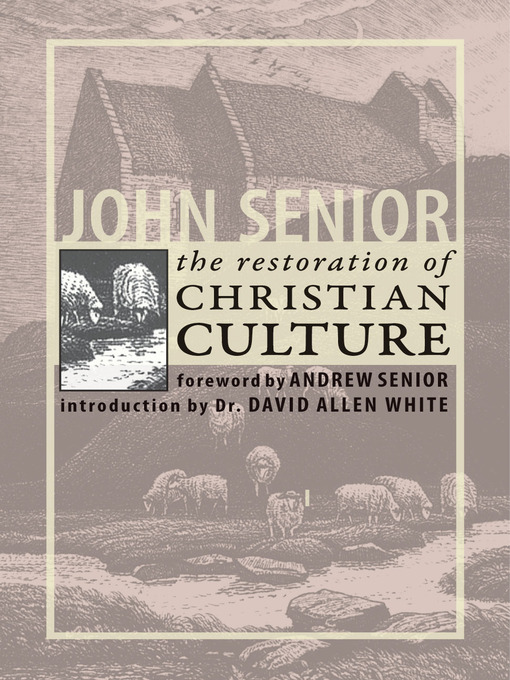 Title details for The Restoration of Christian Culture by John Senior - Wait list